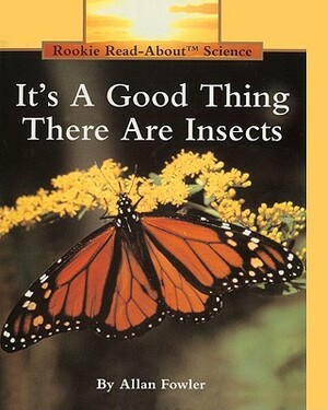 It's a Good Thing There Are Insects by Allan Fowler