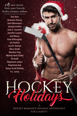 Hockey Holidays by Stephanie Julian, Jami Davenport, Melanie Ting, Shannon Stacey, Stephanie Kay, Lisa B. Kamps, Jennifer Lazaris, Lily Harlem, Kate Willoughby, Melody Heck Gatto, RJ Scott, Mary Smith, Jaymee Jacobs, Susan Scott Shelley, Jean C. Joachim, V.L. Locey, Kat Mizera, Toni Aleo