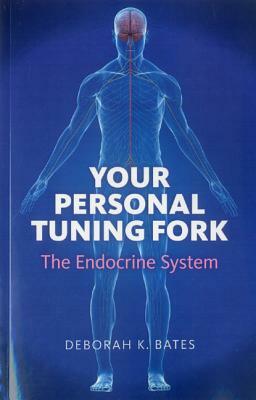 Your Personal Tuning Fork: The Endocrine System by Deborah Bates