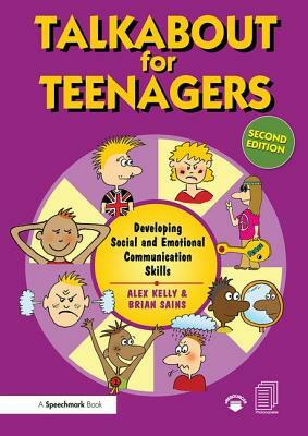 Talkabout for Teenagers: Developing Social and Emotional Communication Skills by Brian Sains, Alex Kelly