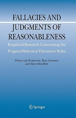 Fallacies and Judgments of Reasonableness: Empirical Research Concerning the Pragma-Dialectical Discussion Rules by Bart Garssen, Bert Meuffels, Frans H. Van Eemeren