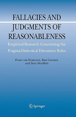 Fallacies and Judgments of Reasonableness: Empirical Research Concerning the Pragma-Dialectical Discussion Rules by Bert Meuffels, Bart Garssen, Frans H. Van Eemeren