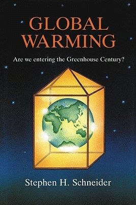 Global Warming: Are We Entering the Greenhouse Century by Stephen H. Schneider