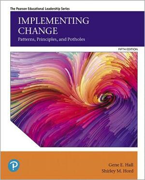 Implementing Change: Patterns, Principles, and Potholes by Shirley M. Hord, Gene E. Hall