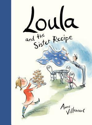 Loula and the Sister Recipe by Anne Villeneuve