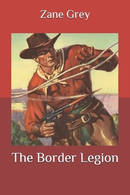 The Border Legion by Zane Grey