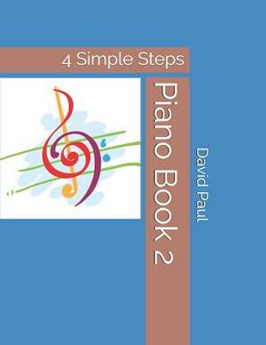 Piano Book 2: 4 Simple Steps by David Paul