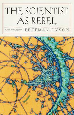 The Scientist as Rebel by Freeman Dyson