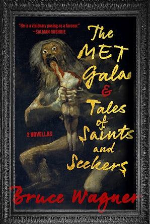 The Met Gala & Tales of Saints and Seekers by Bruce Wagner