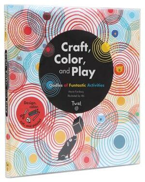 Craft, Color, and Play: Oodles of Funtastic Activities by Marie Fordacq