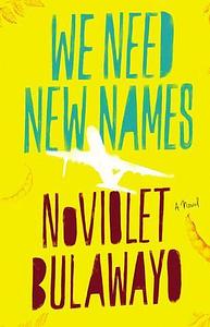 We Need New Names by NoViolet Bulawayo