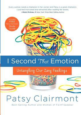 I Second That Emotion: Untangling Our Zany Feelings by Patsy Clairmont