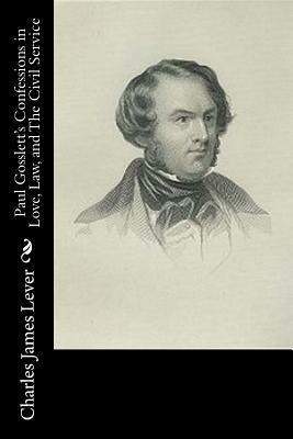 Paul Gosslett's Confessions in Love, Law, and The Civil Service by Charles James Lever