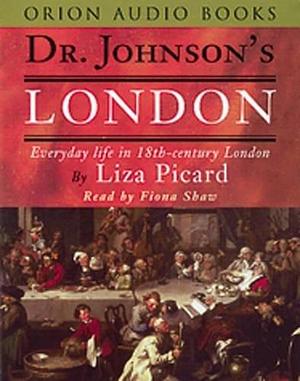 Dr. Johnson's London : Everyday Life in London in the Mid 18th Century by Fiona Shaw, Liza Picard