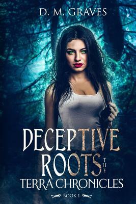 Deceptive Roots: The Terra Chronicles by D. M. Graves