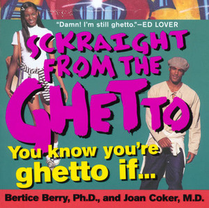 Sckraight From The Ghetto: You Know You're Ghetto If . . . by Bertice Berry