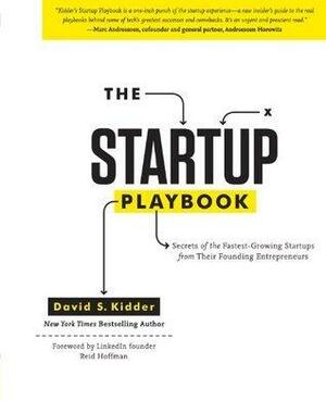 The Startup Playbook: Secrets of the Fastest-Growing Startups from their Founding Entrepreneurs by David S. Kidder, David S. Kidder, Reid Hoffman