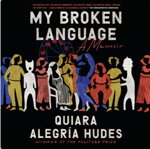 My Broken Language: A Memoir by Quiara Alegría Hudes