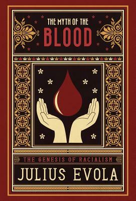 The Myth of the Blood: The Genesis of Racialism by Julius Evola