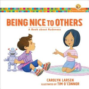 Being Nice to Others: A Book about Rudeness by Carolyn Larsen