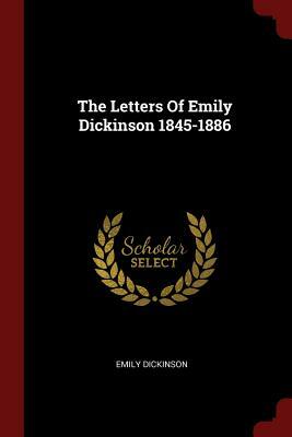 The Letters of Emily Dickinson 1845-1886 by Emily Dickinson