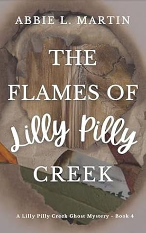 The Flames of Lilly Pilly Creek by Abbie L. Martin