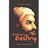 Challenging Destiny A Biography of Chhatrapati Shivaji by Medha Deshmukh Bhaskaran