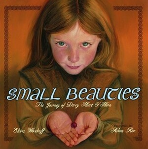 Small Beauties: The Journey of Darcy Heart O'Hara by Elvira Woodruff, Adam Rex