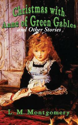 Christmas with Anne of Green Gables and Other Stories by L.M. Montgomery
