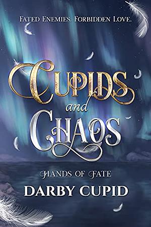 Cupids and Chaos: Hands of Fate by Darby Cupid