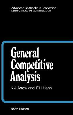 General Competitive Analysis, Volume 12 by F. H. Hahn, Kenneth J. Arrow