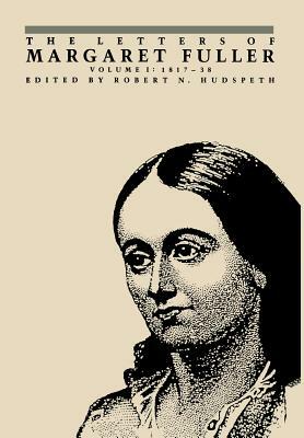 The Letters of Margaret Fuller: 1817-1838 by Margaret Fuller