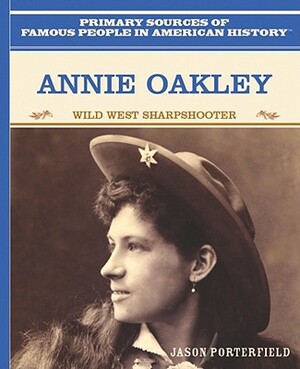 Annie Oakley: Wild West Sharpshooter by Theodore Link, Jason Porterfield