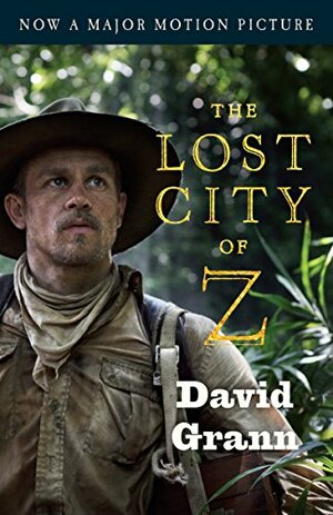 The Lost City of Z: A Tale of Deadly Obsession in the Amazon by David Grann