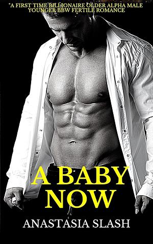 A Baby Now by Anastasia Slash