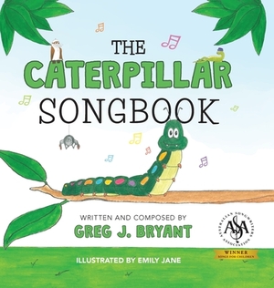 The Caterpillar Songbook by Gregory J. Bryant