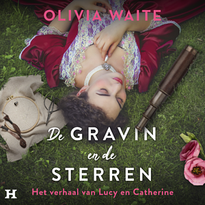 De gravin en de sterren: Het verhaal van Lucy en Catherine by Olivia Waite