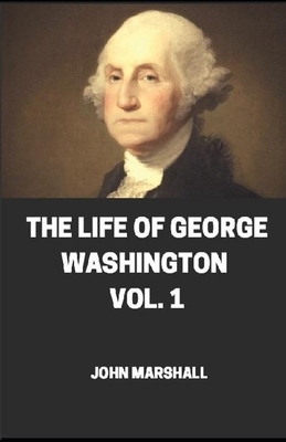 The Life of George Washington Vol -1 illustrated by John Marshall