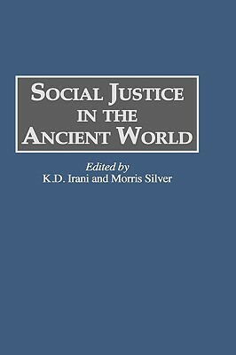 Social Justice in the Ancient World by K.D. Irani, Morris Silver