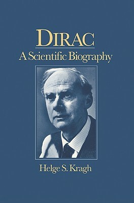 Dirac: A Scientific Biography by Helge Kragh