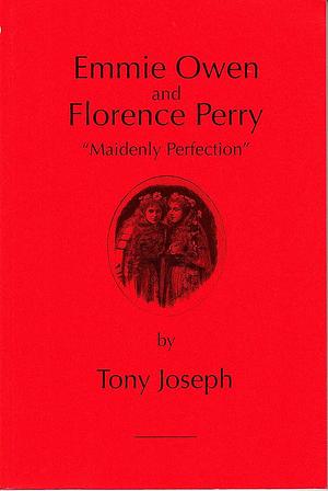 Emmie Owen and Florence Perry: "maidenly Perfection" by Tony Joseph