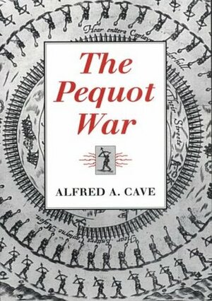 The Pequot War by Alfred A. Cave