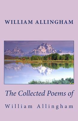 The Collected Poems of William Allingham by William Allingham