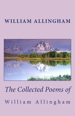The Collected Poems of William Allingham by William Allingham