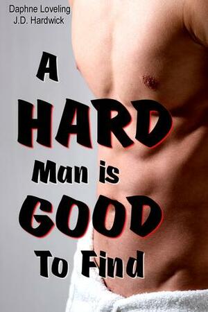 A Hard Man is Good to Find by Daphne Loveling