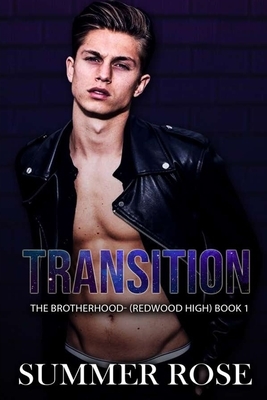 Transition: A Dark High School Romance The Brotherhood- (Redwood High) Book 1 by Summer Rose