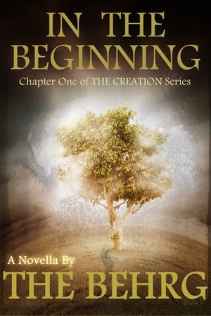 The Creation: In The Beginning by The Behrg