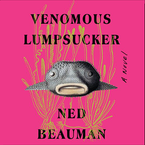 Venomous Lumpsucker by Ned Beauman
