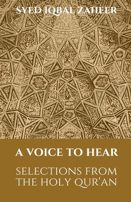 A Voice to Hear: Selections from the Holy Qur'an by Syed Iqbal Zaheer