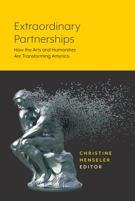 Extraordinary Partnerships: How the Arts and Humanities Are Transforming America by Christine Henseler